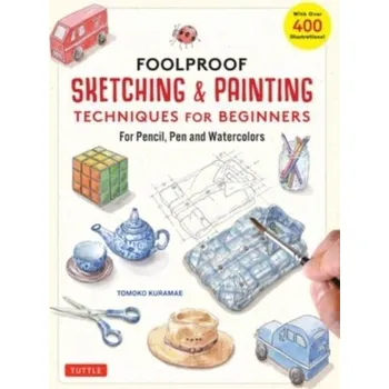 Foolproof Sketching & Painting Techniques for Beginners - Kuramae, Tomoko