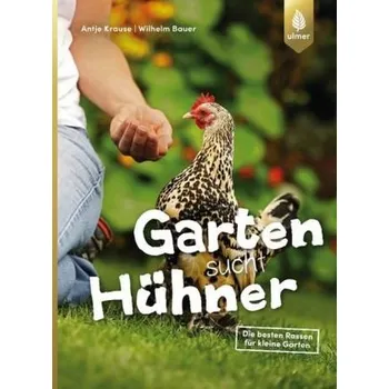 Garten sucht Hühner - Krause, Antje