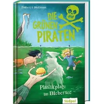 Die Grünen Piraten - Plastikplage im Biebersee - Poßberg, Andrea [DE] (2023, Firma, Südpol Verlag GmbH)