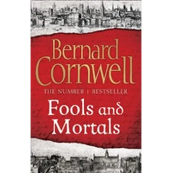 Beletrie pro dospělé Fools and Mortals - Bernard Cornwell