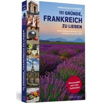 Cestování 111 Gründe, Frankreich zu lieben - Kahls, Daniela