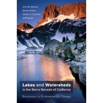 Lakes and Watersheds in the Sierra Nevada of California - Melack, John M.; Sadro, Steven; Sickman, James O.; Dozier, Jeff