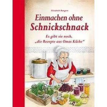 Einmachen ohne Schnickschnack - Bangert, Elisabeth