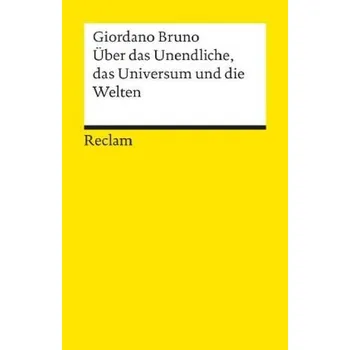 Über das Unendliche, das Universum und die Welten - Giordano Bruno