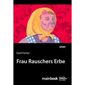 Frau Rauschers Erbe - Fischer, Gerd