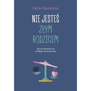Nie jesteś złym rodzicem - Naumburg, Carla
