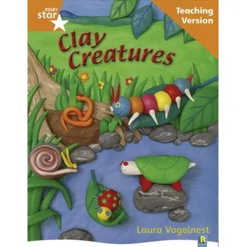 Cizí jazyk Rigby Star Non-fiction Guided Reading Orange Level: Clay Creatures Teaching Version