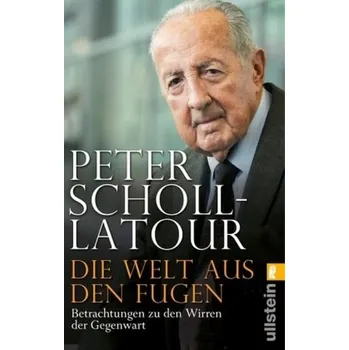 Literární biografie Die Welt aus den Fugen - Scholl-Latour, Peter