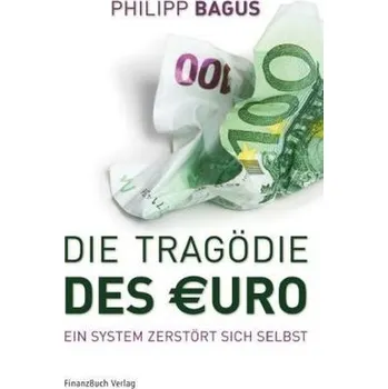 Populárně naučná literatura pro dospělé Die Tragödie des Euro - Bagus, Philipp