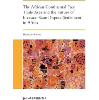 The African Continental Free Trade Area and the Future of Investor-State Dispute Settlement in Africa - Kebe, Mouhamed