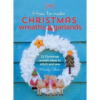 How to Make Christmas Wreaths and Garlands - Shaw, Mandy