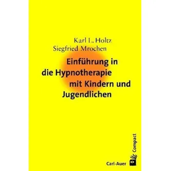 Einführung in die Hypnotherapie mit Kindern und Jugendlichen - Holtz, Karl-Ludwig