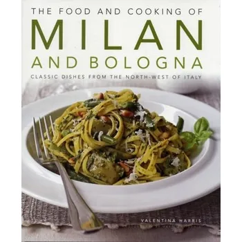 Food and Cooking of Milan and Bologna - Harris, Valentina