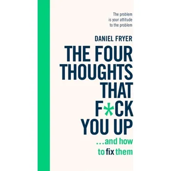 Kniha The Four Thoughts That F*ck You Up ... and How to Fix Them - Fryer, Daniel