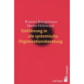 Einführung in die systemische Organisationsberatung - Königswieser, Roswita