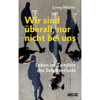 Wir sind überall, nur nicht bei uns - Milzner, Georg