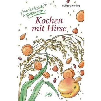 Kochen mit Hirse - Hertling, Wolfgang