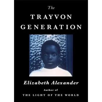 Cestování The Trayvon Generation - Alexander, Elizabeth