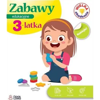 Zabawy edukacyjne 3-latka. Wielka Akademia - Monika Majewska
