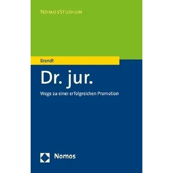Dr. jur. - Wege zu einer erfolgreichen Promotion - Brandt, Edmund
