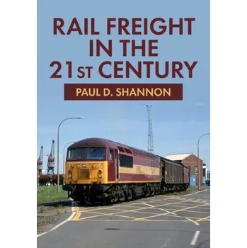 Rail Freight in the 21st Century - Hillmer, John; Shannon, Paul