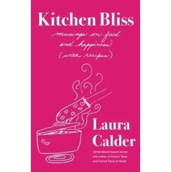Kitchen Bliss - Calder, Laura