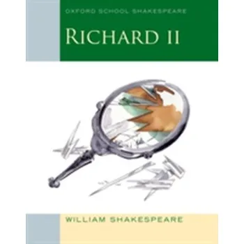 Anglický jazyk Oxford School Shakespeare: Richard II - William Shakespeare