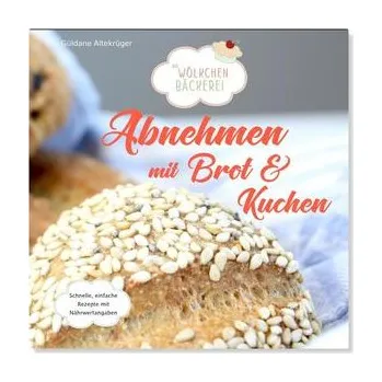 Abnehmen mit Brot und Kuchen - Altekrüger, Güldane