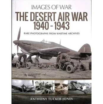 The Desert Air War 1940-1943 - Anthony Tucker-Jones