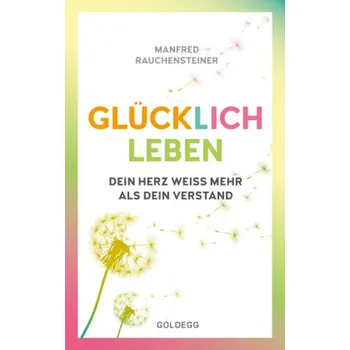Glücklich leben - Rauchensteiner, Manfred