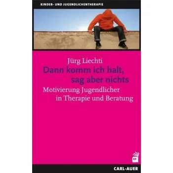 Dann komm ich halt, sag aber nichts - Liechti, Jürg