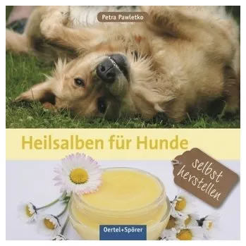 Heilsalben für Hunde selbst herstellen - Pawletko, Petra