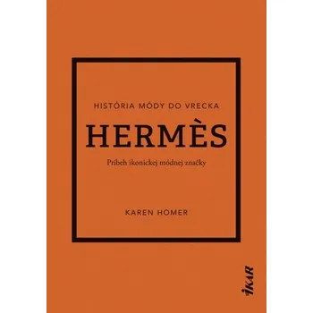 Populárně naučná literatura pro dospělé Hermes: Príbeh ikonickej módnej značky - Homer, Karen