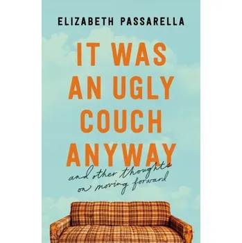 It Was an Ugly Couch Anyway - Passarella, Elizabeth