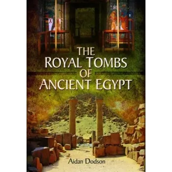The Royal Tombs of Ancient Egypt - Aidan Dodson [EN] (2022, Brožovaná / brožovaná, Pen & Sword Books Ltd)