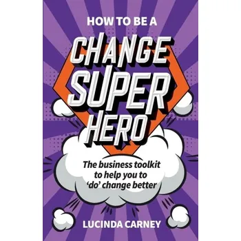 How to be a Change Superhero - Carney, Lucinda