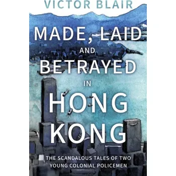 Cestování Made, Laid and Betrayed in Hong Kong - Blair, Victor