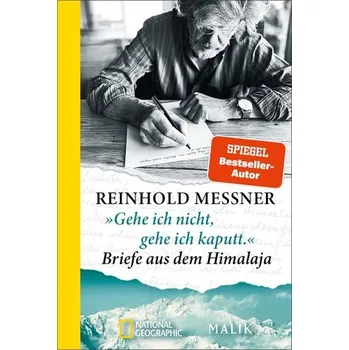 Literární cestopis »Gehe ich nicht, gehe ich kaputt.« Briefe aus dem Himalaja - Reinhold Messner
