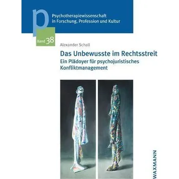 Das Unbewusste im Rechtsstreit - Schall, Alexander