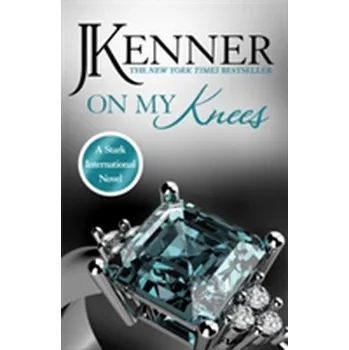 On My Knees: Stark International 2 - J.Kenner