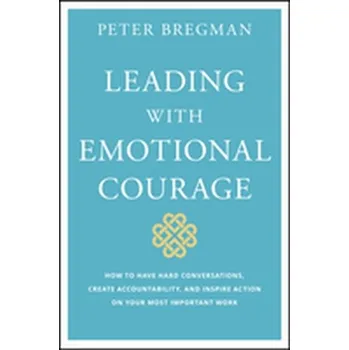 Leading With Emotional Courage - Bregman Peter