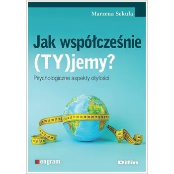 Jak współcześnie (TY)jemy? Psychologiczne aspekty - Marzena Sekuła