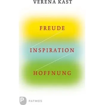 Freude, Inspiration, Hoffnung - Verena Kast