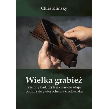Wielka grabież .Zielony Ład,... - Chris Klinsky