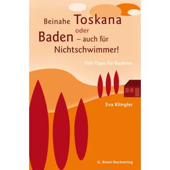 Beinahe Toskana oder Baden - auch für Nichtschwimmer! - Klingler, Eva