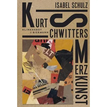Umění Kurt Schwitters. Merzkunst - Schulz, Isabel