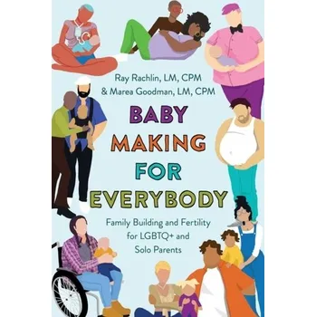 Baby Making for Everybody - CPM, Marea Goodman, LM,; CPM, Ray Rachlin LM