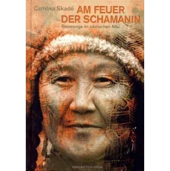 Literární cestopis Am Feuer der Schamanin - Skadé, Cambra M.