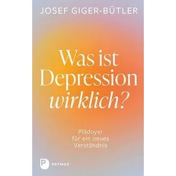 Osobní rozvoj Was ist Depression wirklich? - Giger-Bütler, Josef