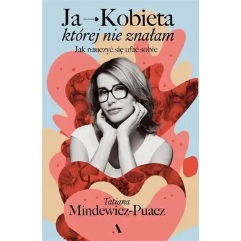Ja - Kobieta, której nie znałam - TATIANA MINDEWICZ-PUACZ